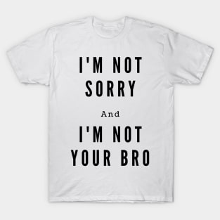 I'm not your bro T-Shirt